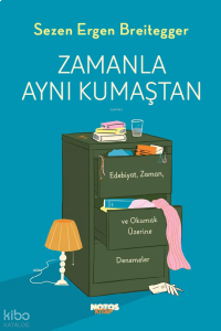 Zamanla Aynı Kumaştan;Edebiyat, Zaman ve Okumak Üzerine Denemeler