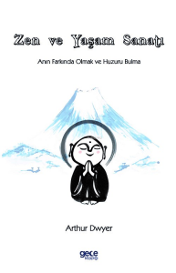 Zen ve Yaşam Sanatı;Anın Farkında Olmak ve Huzuru Bulma