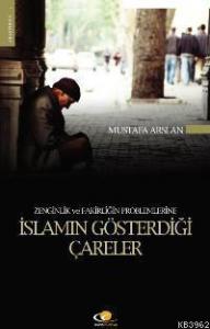 Zenginlik ve Fakirliğin Problemlerine İslamın Gösterdiği Çareler