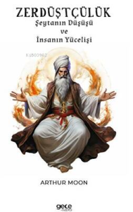 Zerdüştçülük;Şeytanın Düşüşü ve İnsanın Yücelişi