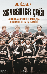 Zeybekler Çağı;II. Abdülhamid’den İttihatçılara Batı Anadolu Eşkıyalık Tarihi