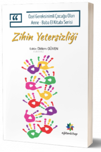 Zihin Yetersizliği;Özel Gereksinimli Çocuğu Olan Anne – Baba El Kitabı Serisi