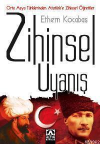 Zihinsel Uyanış; Orta Asya Türklerinden Atatürk'e Zihinsel Öğütler