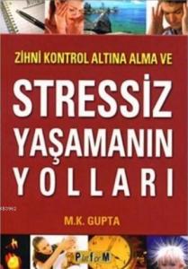 Zihni Kontrol Altına Alma ve Stressiz Yaşamanın Yolları