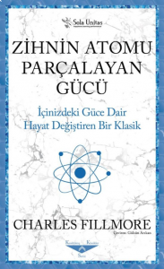 Zihnin Atomu Parçalayan Gücü;İçinizdeki Güce Dair Hayat Değiştiren Bir Klasik