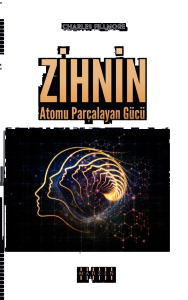 Zihnin Atomu Parçalayan Gücü