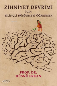 Zihniyet Devrimi İçin Bilinçli Düşünmeyi Öğrenmek