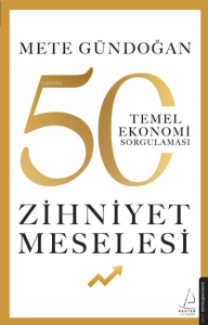 Zihniyet Meselesi;50 Temel Ekonomi Sorgulaması