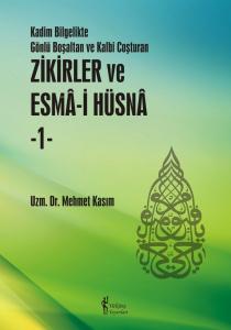 Zikirler ve Esma-i Hüsna 1; Kadim Bilgelikte Gönlü Boşaltan ve Kalbi Coşturan