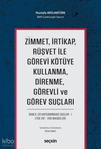 Zimmet, İrtikap, Rüşvet ile Görevi Kötüye Kullanma, Direnme, Görevli ve Görev Suçları