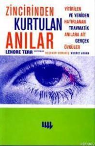 Zincirinden Kurtulan Anılar; Yitirilen ve Yeniden Hatırlanan Travmatik Anılara Ait Gerçek Öyküler