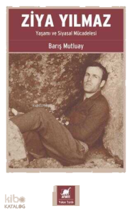 Ziya Yılmaz;Yaşamı ve Siyasal Mücadelesi