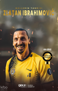 Zlatan Ibrahimoviç ;Gollerin Tanrısı