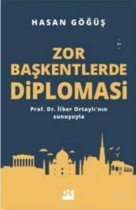 Zor Başkentlerde Diplomasi; Prof. Dr. İlber Ortaylı'nın sunuşuyla