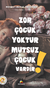 Zor Çocuk Yoktur Mutsuz Çocuk Vardır!