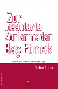Zor İnsanlarla Zorlanmadan Baş Etmek; Ertelemeci - Terörist - Benim İşim Değil
