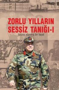 Zorlu Yılların Sessiz Tanığı - 1; Vatana Adanmış Bir Hayat