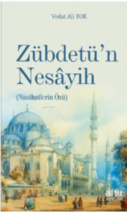 Zübdetü’n Nesâyih;(Nasihatların Özü)
