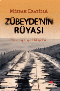 Zübeyde'nin Rüyası;Yaşanmış Hayat Hikayeleri