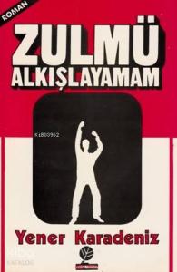 Zulmü Alkışlayamam