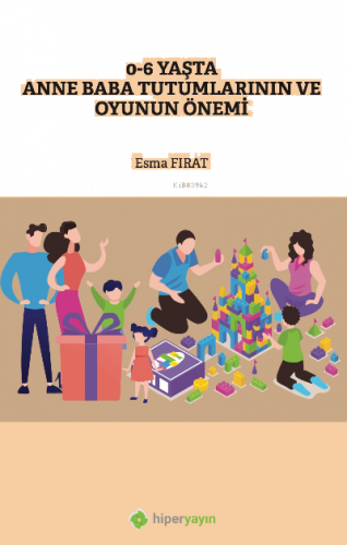 0-6 Yaşta Anne Baba Tutumlarının ve Oyunun Önemi