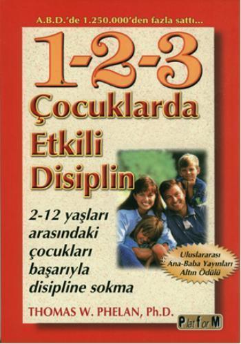 1-2-3 Çocuklarda Etkili Disiplin; 2-12 Yaşları Arasındaki Çocukları Başarıyla Disipline Sokma