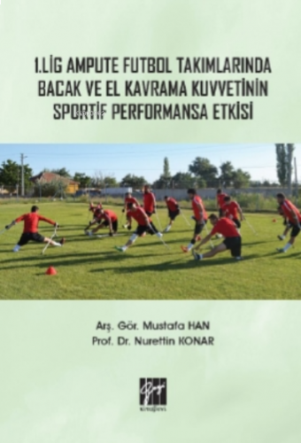 1 Lig Ampute Futbol Takımlarında Bacak ve El Kavrama Kuvvetinin Sportif Performansa Etkisi