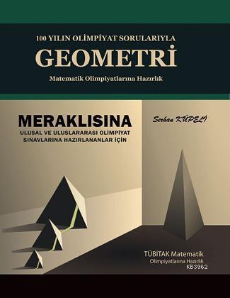 100 Yılın Olimpiyat Sorularıyla Geometri; Matematik Olimpiyatlarına Hazırlık