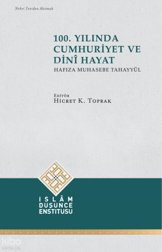 100. Yılında Cumhuriyet ve Dini Hayat;Hafıza Muhasebe Tahayyül