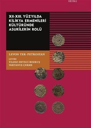12-13. Yüzyılda Kilikya Ermenileri Kültüründe Asurilerin Rolü - ön kapak 12-13. Yüzyılda Kilikya E