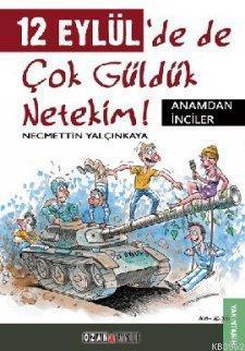 12 Eylül'de de Çok Güldük Netekim!; Anamdan İnciler