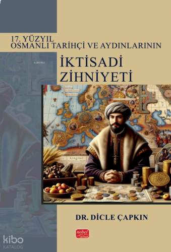 17. Yüzyıl Osmanlı Tarihçi ve Aydınlarının İktisadi Zihniyeti