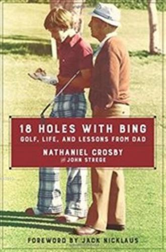 18 Holes with Bing (Ciltli); Golf, Life, and Lessons from Dad