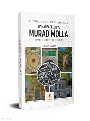 18. Yüzyıl Osmanlı'sında Bir Ulema Ailesi Damadzâdeler ve Murad Molla Hayatı, Tekkesi ve Kütüphanesi