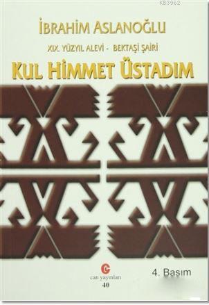 19. Yüzyıl Alevi - Bektaşi Şairi Kul Himmet Üstadım; Yaşamı, Kişiliği ve Şiirleri