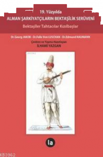 19. Yüzyılda Alman Şarkiyatçıların Bektaşilik Serüveni; Bektaşiler Tahtacılar Kızılbaşlar