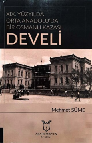 19. Yüzyılda Orta Anadolu'da Bir Osmanlı Kazası: Develi
