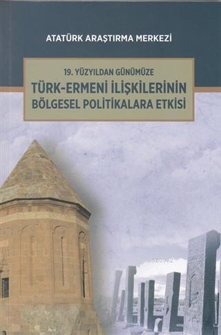 19. Yüzyıldan Günümüze Türk-Ermeni İlişkilerinin Bölgesel Politikalara Etkisi Uluslararası Sempozyum