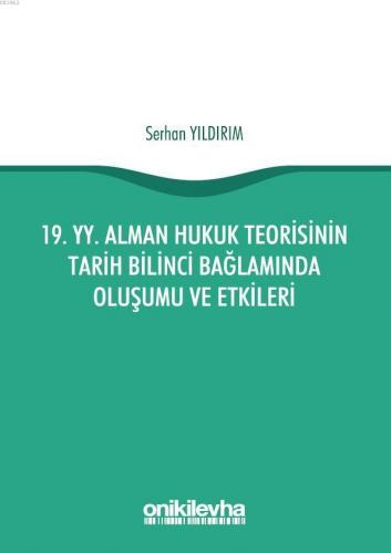19. yy. Alman Hukuk Teorisinin Tarih Bilinci Bağlamında Oluşumu ve Etkileri