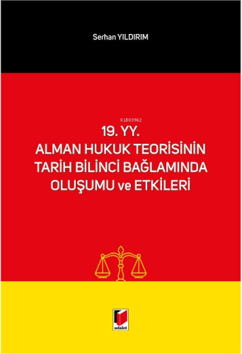 19. yy. Alman Hukuk Teorisinin Tarih Bilinci Bağlamında Oluşumu ve Etkileri