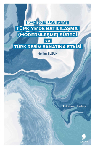 1923-1950 Yılları Arası Türkiye’de Batılılaşma (Modernleşme) Süreci ve Türk Resim Sanatına Etkisi