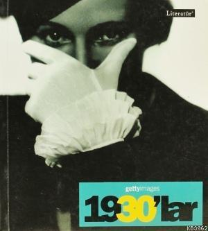 1930'lar - Fotoğraflarla 20. Yüzyılın Sosyal Tarihi; Getty Images