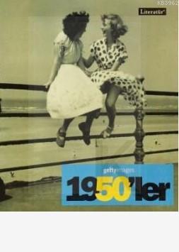 1950'ler - Fotoğraflarla 20. Yüzyılın Sosyal Tarihi; Getty Images