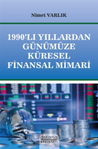 1990’lı Yıllardan Günümüze Küresel Finansal Mimari