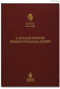 2. Abdülhamid Döneminden Eskimeyen Fotoğraflarla Eskişehir