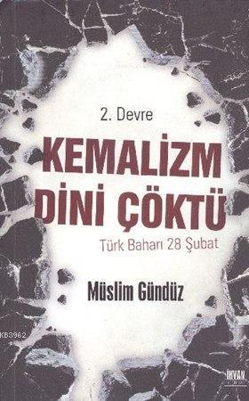 2. Devre Kemalizm Dini Çöktü; Türk Baharı 28 Şubat