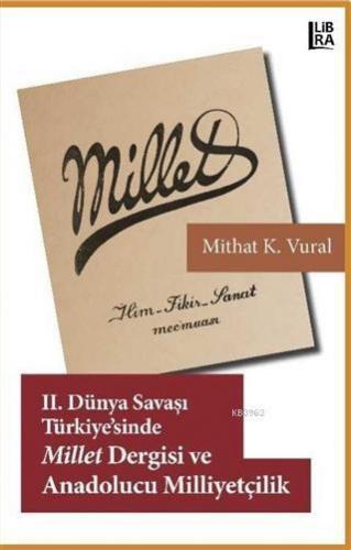 2. Dünya Savaşı Türkiyesi'nde Millet Dergisi ve Anadolucu Milliyetçilik