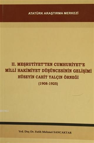 2. Meşrutiyet'ten Cumhuriyet'e Milli Hakimiyet Düşüncesinin Gelişimi Hüseyin Cahit Yalçın Örneği; (1908-1925)