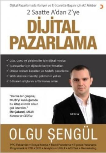 2 Saatte A'dan Z'ye Dijital Pazarlama; Dijital Pazarlamada Kariyer ve E-ticarette Başarı için 1 Rehber