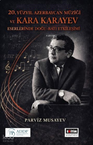 20. Yüzyıl Azerbaycan Müziği ve Kara Karayev Eserlerinde Doğu - Batı Etkileşimi (Ciltli)